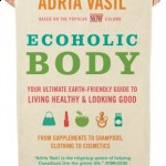 Ecoholic Body: Your Ultimate Earth-Friendly Guide to Living Healthy and Looking Good